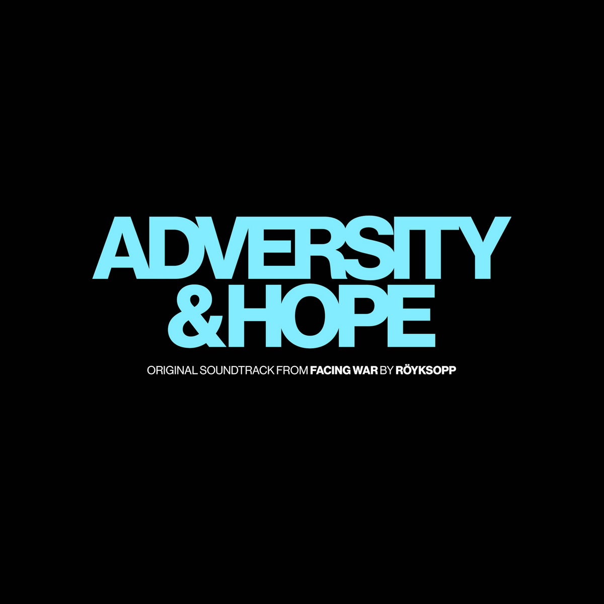 Adversity & Hope (Original Soundtrack from Facing War by Röyksopp) cover art